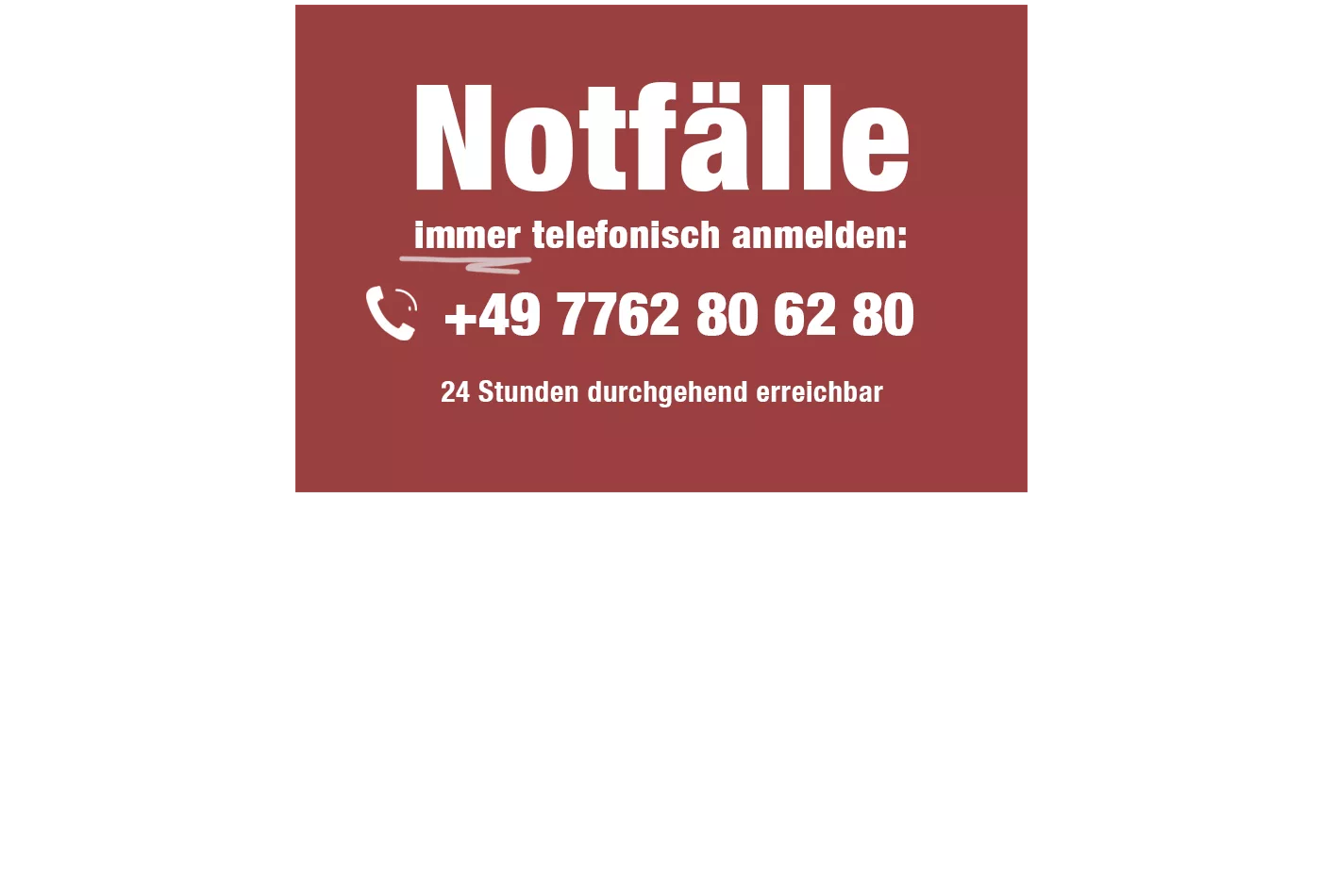 Notfälle immer telefonisch anmelden!